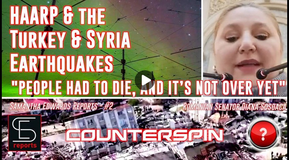 Counterspin.HAARP and the Turkey Syria Earthquakes PEOPLE HAD TO DIE ITS NOT OVER YET